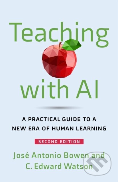 Kniha: Teaching with AI (C. Edward Watson a Jose Antonio Bowen). Johns Hopkins University, 2026 Kniha: Teaching with AI (C. Edward Watson a Jose Antonio Bowen). Johns Hopkins University, 2026