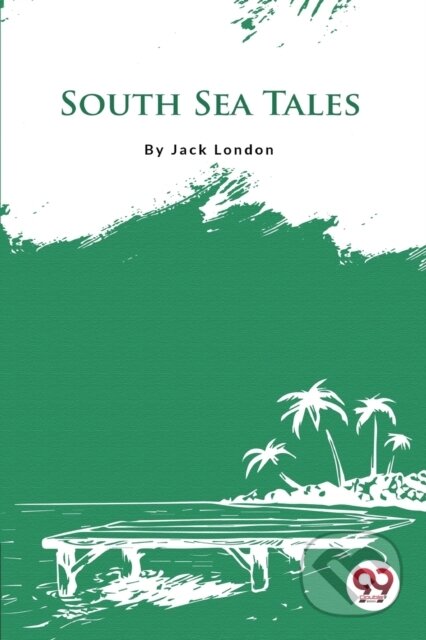 Kniha: South Sea Tales (Jack London). Double 9 Books LLP, 2022 Kniha: South Sea Tales (Jack London). Double 9 Books LLP, 2022