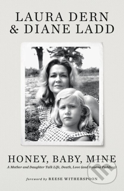 Kniha: Honey, Baby, Mine (Diane Ladd a Laura Dern). Coronet, 2023 Kniha: Honey, Baby, Mine (Diane Ladd a Laura Dern). Coronet, 2023