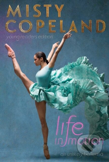 Kniha: Life in Motion (Misty Copeland). Aladdin, 2022 Kniha: Life in Motion (Misty Copeland). Aladdin, 2022