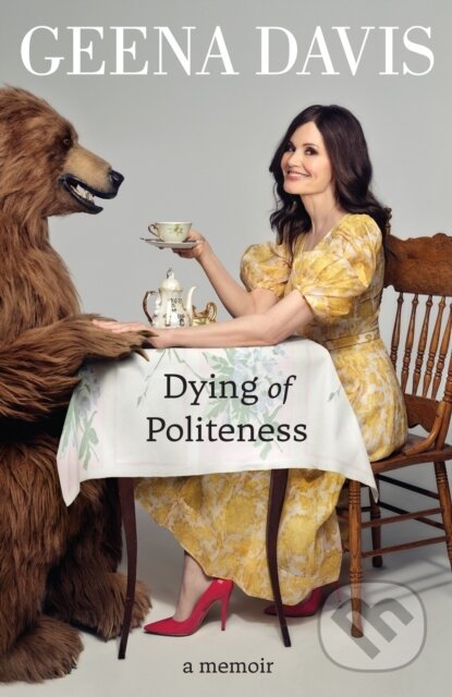 Kniha: Dying of Politeness (Geena Davis). William Collins, 2022 Kniha: Dying of Politeness (Geena Davis). William Collins, 2022