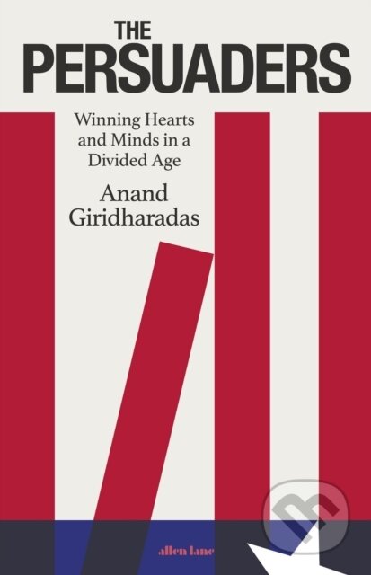 Kniha: The Persuaders (Anand Giridharadas). Allen Lane, 2022 Kniha: The Persuaders (Anand Giridharadas). Allen Lane, 2022