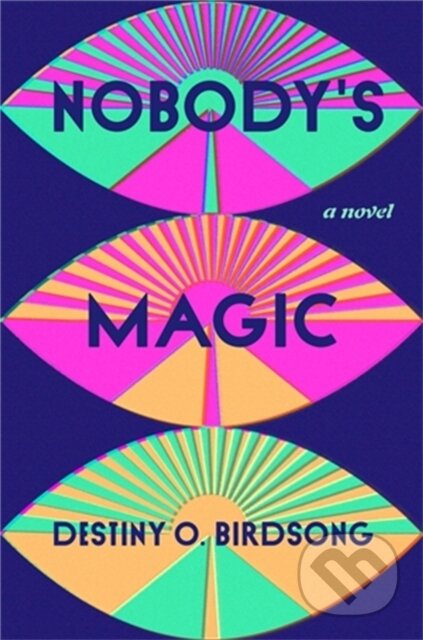 Kniha: Nobody's Magic (Destiny O Birdsong). Grand Central Publishing, 2022 Kniha: Nobody's Magic (Destiny O Birdsong). Grand Central Publishing, 2022