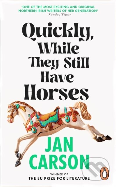Kniha: Quickly, While They Still Have Horses (Jan Carson). Transworld, 2025 Kniha: Quickly, While They Still Have Horses (Jan Carson). Transworld, 2025