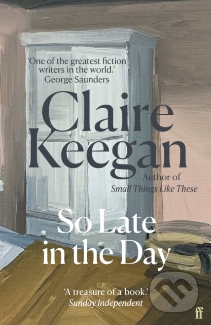 Kniha: So Late in the Day (Claire Keegan). Faber and Faber, 2025 Kniha: So Late in the Day (Claire Keegan). Faber and Faber, 2025