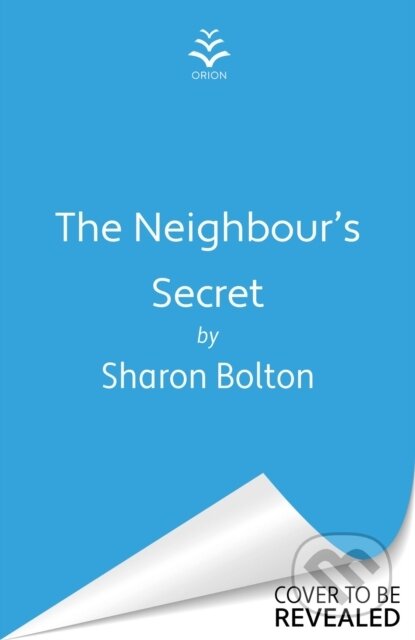 Kniha: The Neighbour's Secret (Sharon Bolton). Orion, 2025 Kniha: The Neighbour's Secret (Sharon Bolton). Orion, 2025