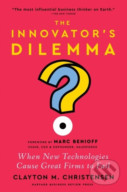 Kniha: The Innovator's Dilemma (Clayton M. Christensen). Harvard Business Review Press, 2024 Kniha: The Innovator's Dilemma (Clayton M. Christensen). Harvard Business Review Press, 2024