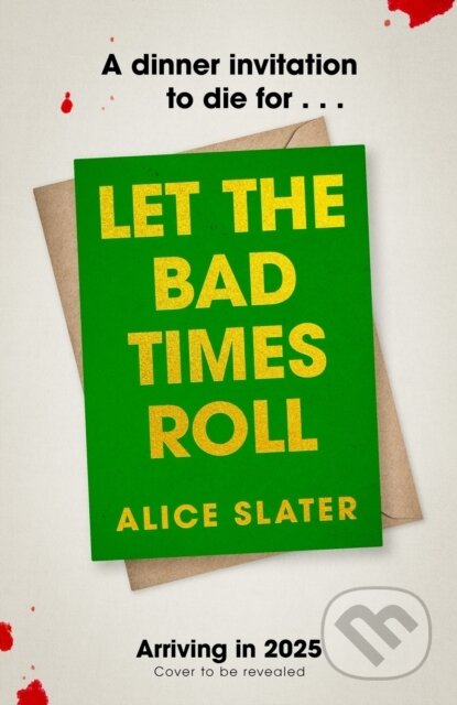 Kniha: Let the Bad Times Roll (Alice Slater). Hodder and Stoughton, 2025 Kniha: Let the Bad Times Roll (Alice Slater). Hodder and Stoughton, 2025