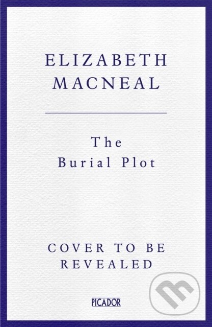 Kniha: The Burial Plot (Elizabeth Macneal). Picador, 2025 Kniha: The Burial Plot (Elizabeth Macneal). Picador, 2025