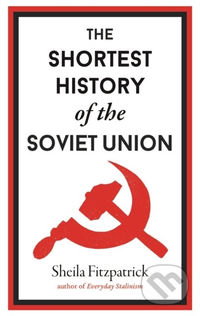 Kniha: The Shortest History of the Soviet Union (Sheila Fitzpatrick). Old Street Publishing, 2022 Kniha: The Shortest History of the Soviet Union (Sheila Fitzpatrick). Old Street Publishing, 2022