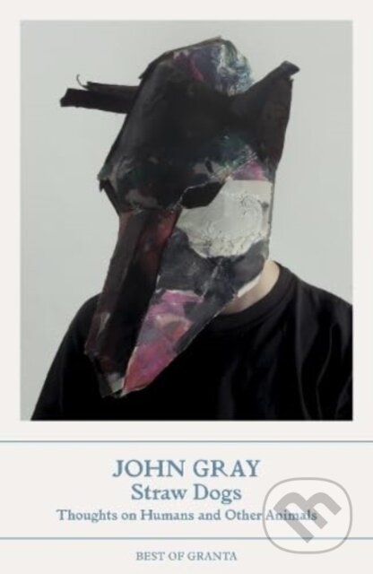 Kniha: Straw Dogs (John Gray). Granta Books, 2023 Kniha: Straw Dogs (John Gray). Granta Books, 2023