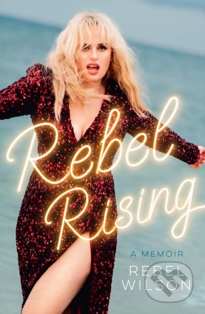 Kniha: Rebel Rising (Rebel Wilson). HarperCollins, 2024 Kniha: Rebel Rising (Rebel Wilson). HarperCollins, 2024