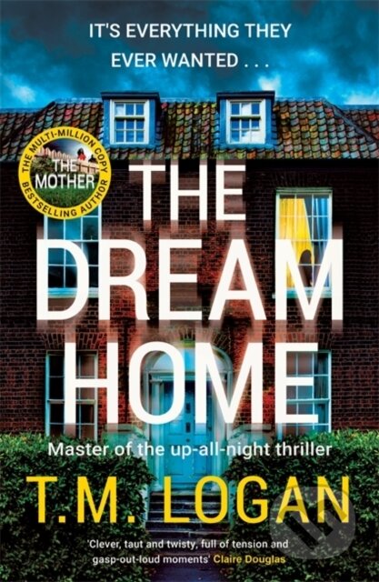 Kniha: The Dream Home (T.M. Logan). Zaffre, 2024 Kniha: The Dream Home (T.M. Logan). Zaffre, 2024