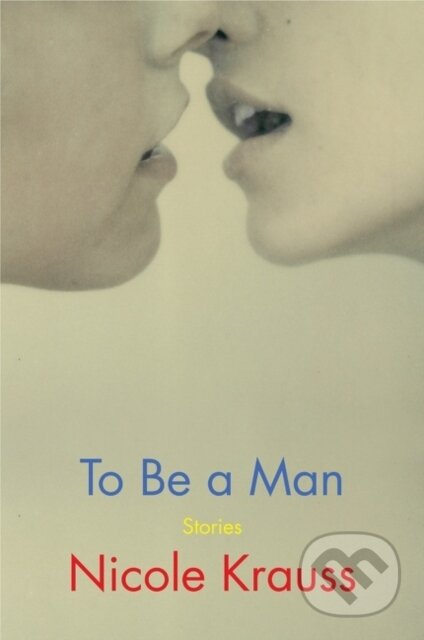 Kniha: To Be a Man (Nicole Krauss). Harper Perennial, 2021 Kniha: To Be a Man (Nicole Krauss). Harper Perennial, 2021