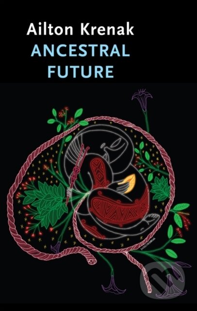 Kniha: Ancestral Future (Ailton Krenak). Polity Press, 2024 Kniha: Ancestral Future (Ailton Krenak). Polity Press, 2024
