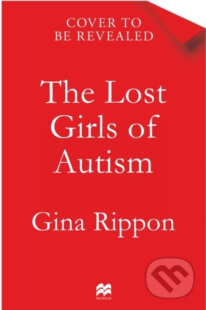 Kniha: The Lost Girls of Autism (Gina Rippon). Pan Books, 2026 Kniha: The Lost Girls of Autism (Gina Rippon). Pan Books, 2026
