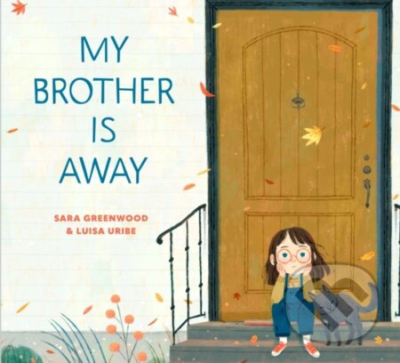 Kniha: My Brother Is Away (Sara Greenwood). , 2022 Kniha: My Brother Is Away (Sara Greenwood). , 2022
