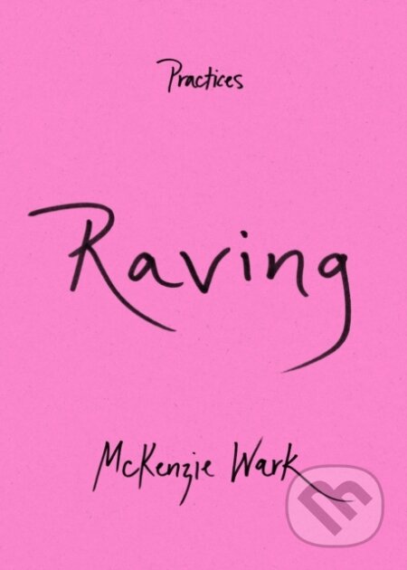 Kniha: Raving (Mckenzie Wark). Duke University, 2023 Kniha: Raving (Mckenzie Wark). Duke University, 2023