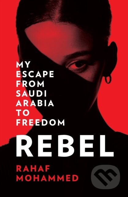 Kniha: Rebel (Rahaf Mohammed). HarperCollins, 2023 Kniha: Rebel (Rahaf Mohammed). HarperCollins, 2023