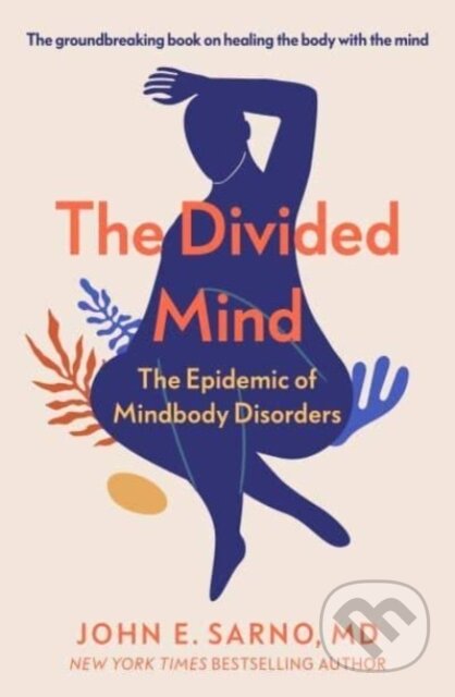 Kniha: The Divided Mind (John E. Sarno). Duckworth Overlook, 2024 Kniha: The Divided Mind (John E. Sarno). Duckworth Overlook, 2024