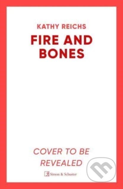 Kniha: Fire and Bones (Kathy Reichs). Simon & Schuster UK, 2024 Kniha: Fire and Bones (Kathy Reichs). Simon & Schuster UK, 2024