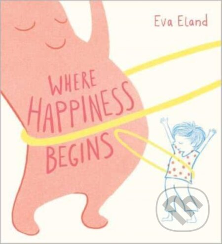 Kniha: Where Happiness Begins (Eva Eland). Andersen, 2024 Kniha: Where Happiness Begins (Eva Eland). Andersen, 2024