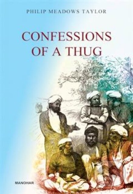 Kniha: Confessions of a Thug (Philip Meadows Taylor). , 2025 Kniha: Confessions of a Thug (Philip Meadows Taylor). , 2025