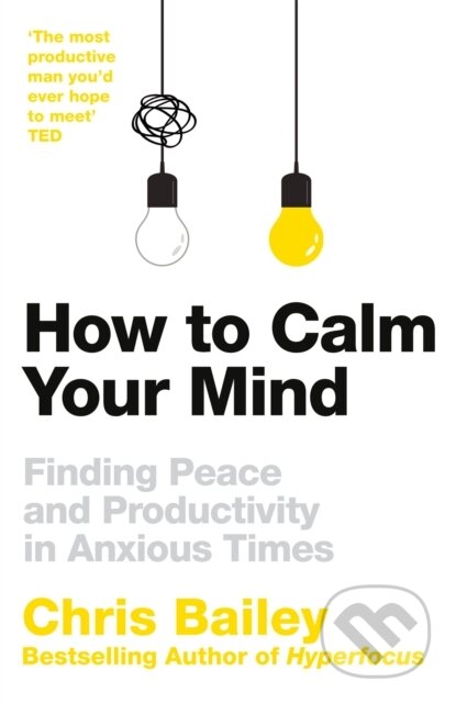 Kniha: How to Calm Your Mind (Bailey Chris). MacMillan, 2022 Kniha: How to Calm Your Mind (Bailey Chris). MacMillan, 2022