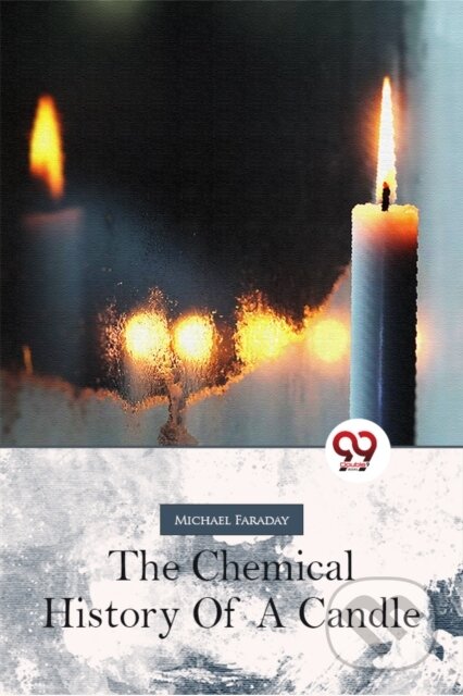 Kniha: The Chemical History Of A Candle (Michael Faraday). , 2023 Kniha: The Chemical History Of A Candle (Michael Faraday). , 2023