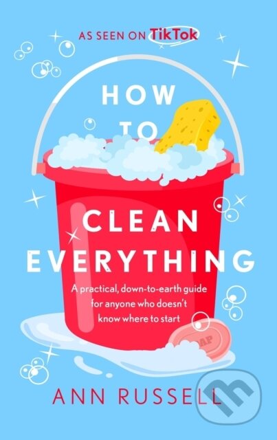 Kniha: How to Clean Everything (Ann Russell). Headline Home, 2024 Kniha: How to Clean Everything (Ann Russell). Headline Home, 2024