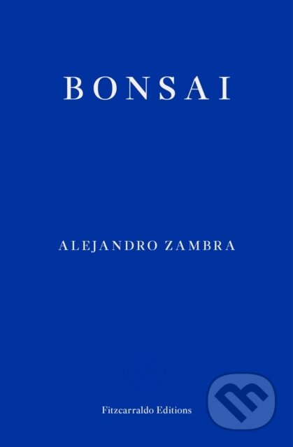 Kniha: Bonsai (Alejandro Zambra). Fitzcarraldo Editions, 2022 Kniha: Bonsai (Alejandro Zambra). Fitzcarraldo Editions, 2022