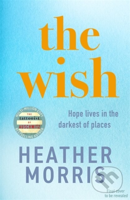 Kniha: The Wish (Heather Morris). Zaffre, 2025 Kniha: The Wish (Heather Morris). Zaffre, 2025