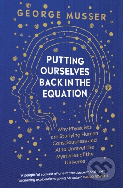 Kniha: Putting Ourselves Back in the Equation (George Musser). Oneworld Publications, 2023 Kniha: Putting Ourselves Back in the Equation (George Musser). Oneworld Publications, 2023