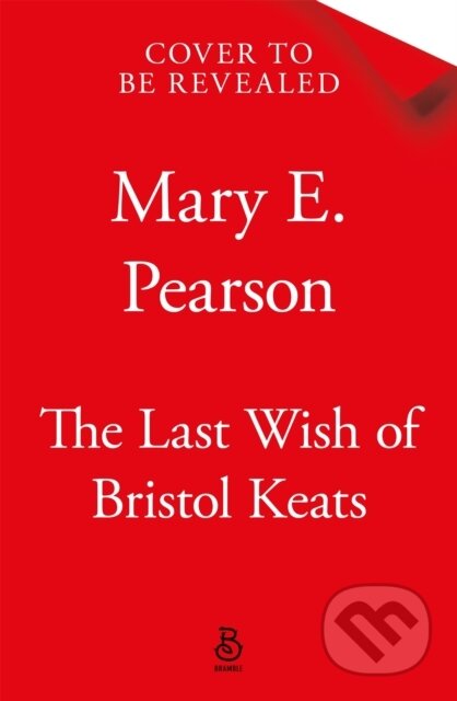 Kniha: The Last Wish of Bristol Keats (Mary E. Pearson). Tor Bramble, 2025 Kniha: The Last Wish of Bristol Keats (Mary E. Pearson). Tor Bramble, 2025