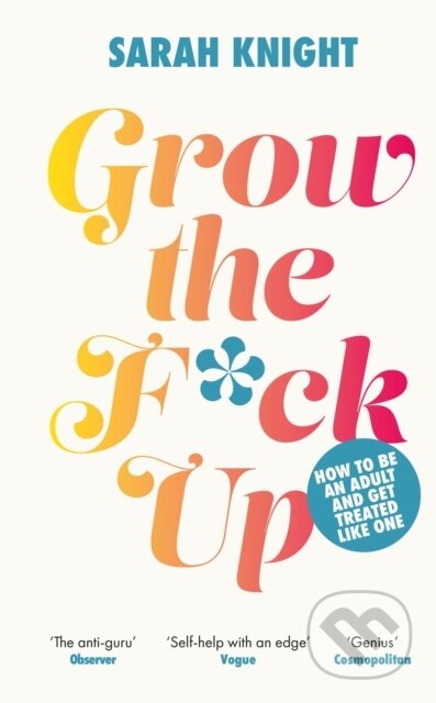 Kniha: Grow the F*ck Up (Sarah Knight). Quercus, 2023 Kniha: Grow the F*ck Up (Sarah Knight). Quercus, 2023