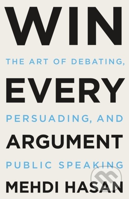 Kniha: Win Every Argument (Mehdi Hasan). , 2023 Kniha: Win Every Argument (Mehdi Hasan). , 2023
