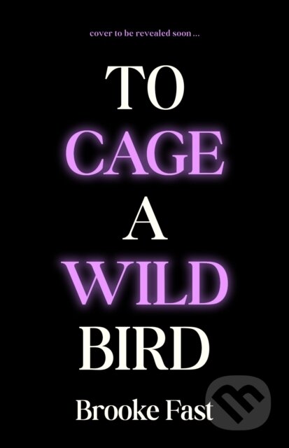 Kniha: To Cage a Wild Bird (Brooke Fast). , 2025 Kniha: To Cage a Wild Bird (Brooke Fast). , 2025