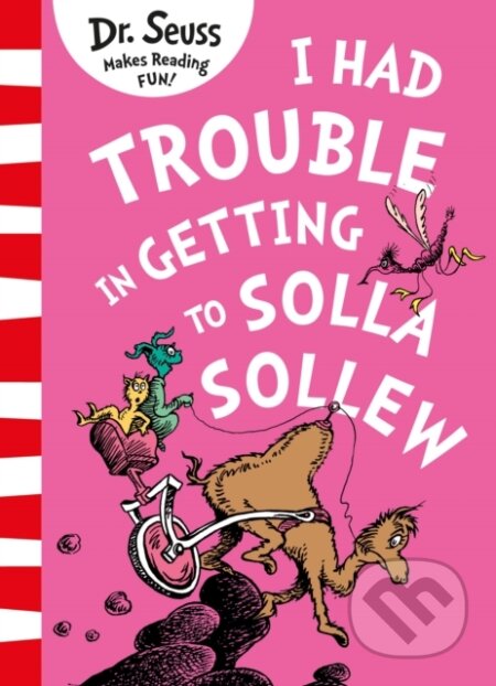 Kniha: I Had Trouble in Getting to Solla Sollew (Dr Seuss). HarperCollins, 2022 Kniha: I Had Trouble in Getting to Solla Sollew (Dr Seuss). HarperCollins, 2022