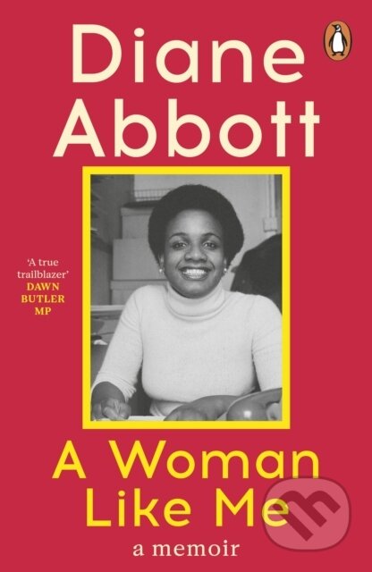 Kniha: A Woman Like Me (Diane Abbott). Penguin Books, 2025 Kniha: A Woman Like Me (Diane Abbott). Penguin Books, 2025