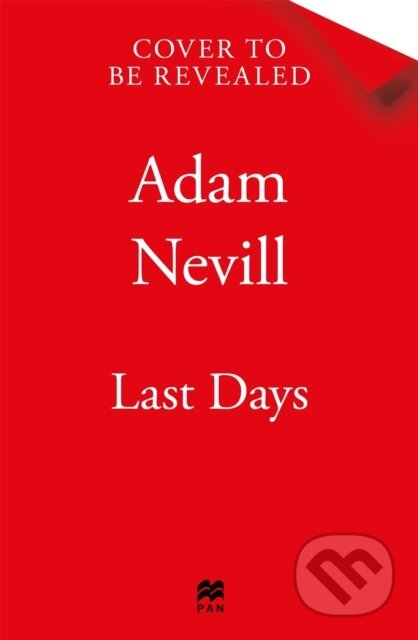 Kniha: Last Days (Adam Nevill). Tor Nightfire, 2025 Kniha: Last Days (Adam Nevill). Tor Nightfire, 2025