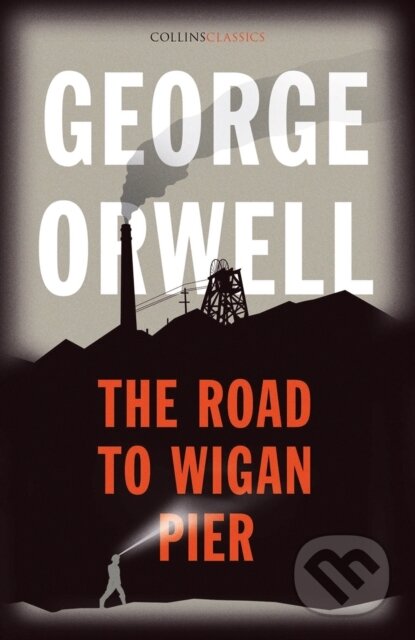 Kniha: The Road to Wigan Pier (George Orwell). HarperCollins, 2021 Kniha: The Road to Wigan Pier (George Orwell). HarperCollins, 2021