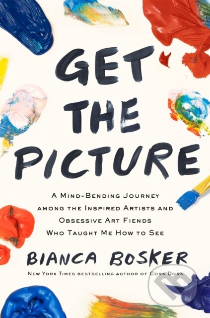 Kniha: Get the Picture (Bianca Bosker). Allen and Unwin, 2024 Kniha: Get the Picture (Bianca Bosker). Allen and Unwin, 2024