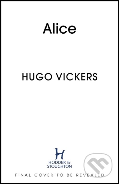 Kniha: Alice (Hugo Vickers). Hodder and Stoughton, 2025 Kniha: Alice (Hugo Vickers). Hodder and Stoughton, 2025