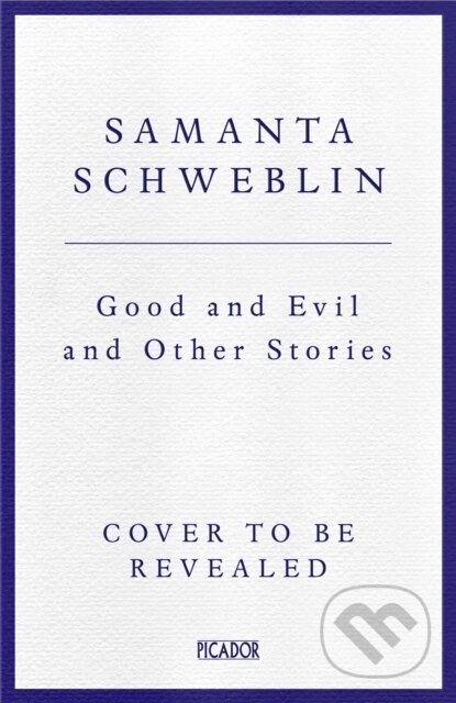 Kniha: Good and Evil and Other Stories (Samanta Schweblin). Picador, 2025 Kniha: Good and Evil and Other Stories (Samanta Schweblin). Picador, 2025