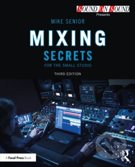 Kniha: Mixing Secrets for the Small Studio (Mike Senior). Focal Press, 2025 Kniha: Mixing Secrets for the Small Studio (Mike Senior). Focal Press, 2025