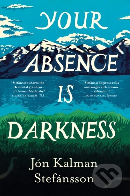 Kniha: Your Absence is Darkness (Jon Kalman Stefansson). MacLehose Press, 2025 Kniha: Your Absence is Darkness (Jon Kalman Stefansson). MacLehose Press, 2025