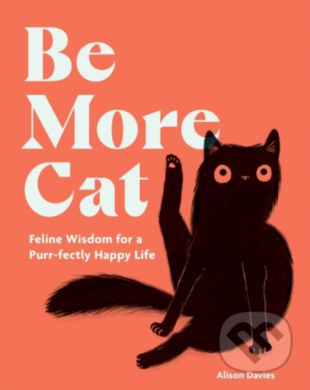 Kniha: Be More Cat (Alison Davies). Quadrille, 2024 Kniha: Be More Cat (Alison Davies). Quadrille, 2024