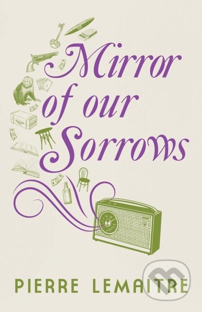 Kniha: Mirror of our Sorrows (Pierre Lemaitre). MacLehose Press, 2023 Kniha: Mirror of our Sorrows (Pierre Lemaitre). MacLehose Press, 2023