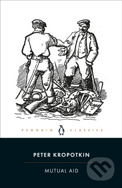 Kniha: Mutual Aid (Peter Kropotkin). Penguin Classics, 2022 Kniha: Mutual Aid (Peter Kropotkin). Penguin Classics, 2022