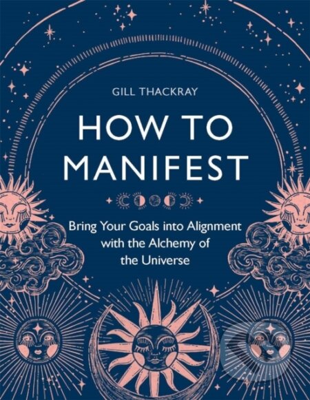 Kniha: How to Manifest (Gill Thackray). Michael O'Mara Books Ltd, 2022 Kniha: How to Manifest (Gill Thackray). Michael O'Mara Books Ltd, 2022